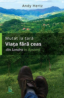 Mutat la tara - Viata fara ceas: Din Londra in Apuseni (Romanian Edition) - Pet Shop Luna
